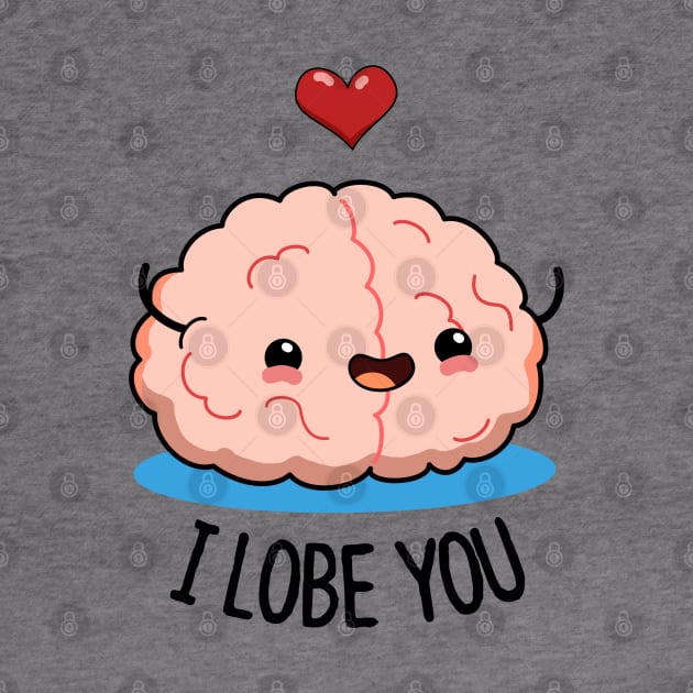 I Lobe You Cute Brain Pun. by punnybone